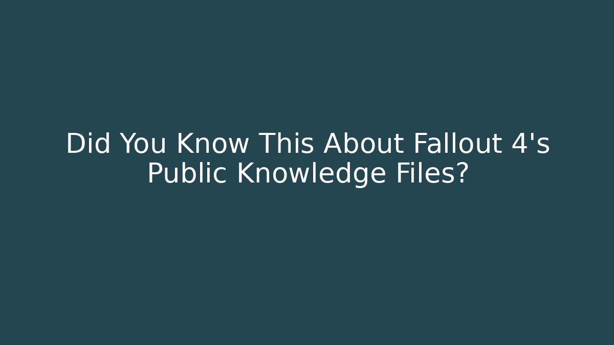 Did You Know This About Fallout 4's Public Knowledge Files?