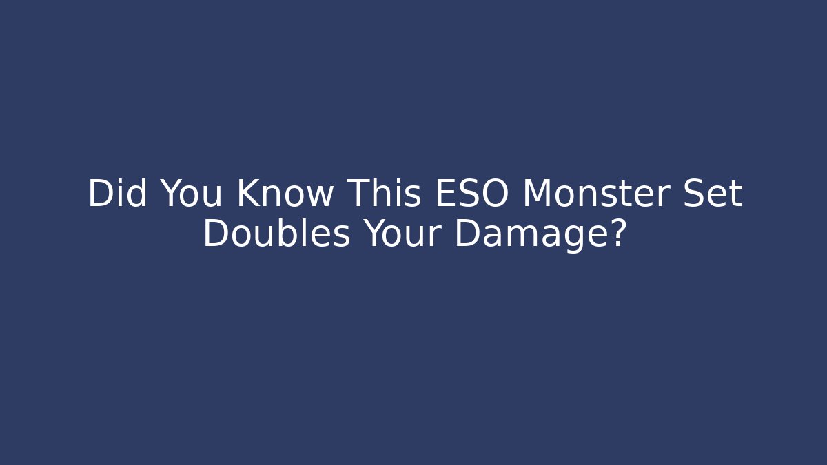 Did You Know This ESO Monster Set Doubles Your Damage?