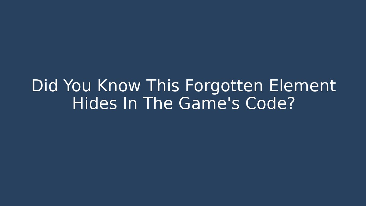 Did You Know This Forgotten Element Hides In The Game’s Code? - Felix Cat Insurance