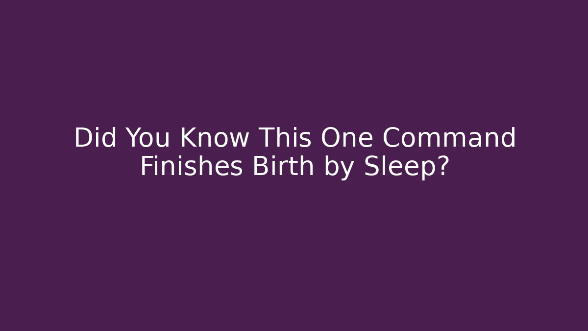 Did You Know This One Command Finishes Birth by Sleep? - Felix Cat Insurance