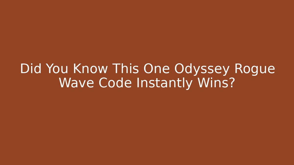 Did You Know This One Odyssey Rogue Wave Code Instantly Wins?