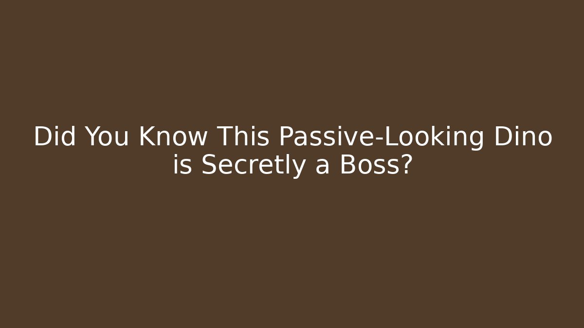Did You Know This Passive-Looking Dino is Secretly a Boss?