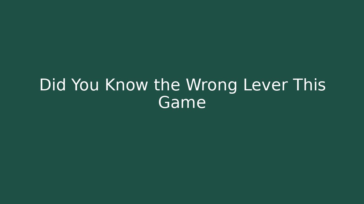 Did You Know the Wrong Lever This Game - Felix Cat Insurance