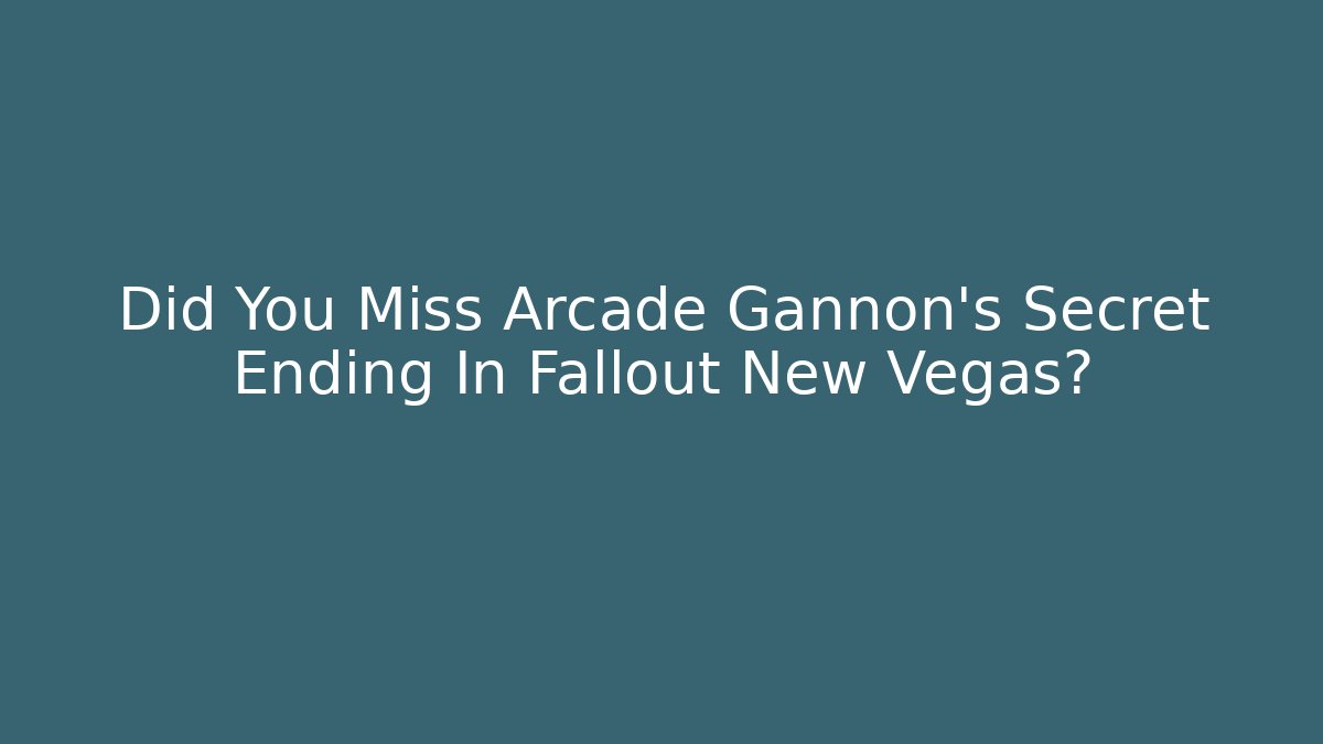 Did You Miss Arcade Gannon's Secret Ending In Fallout New Vegas?