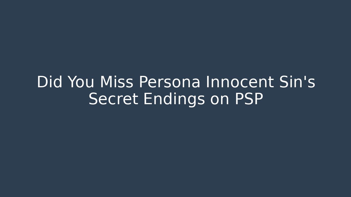 Did You Miss Persona Innocent Sin's Secret Endings on PSP - Felix Cat Insurance