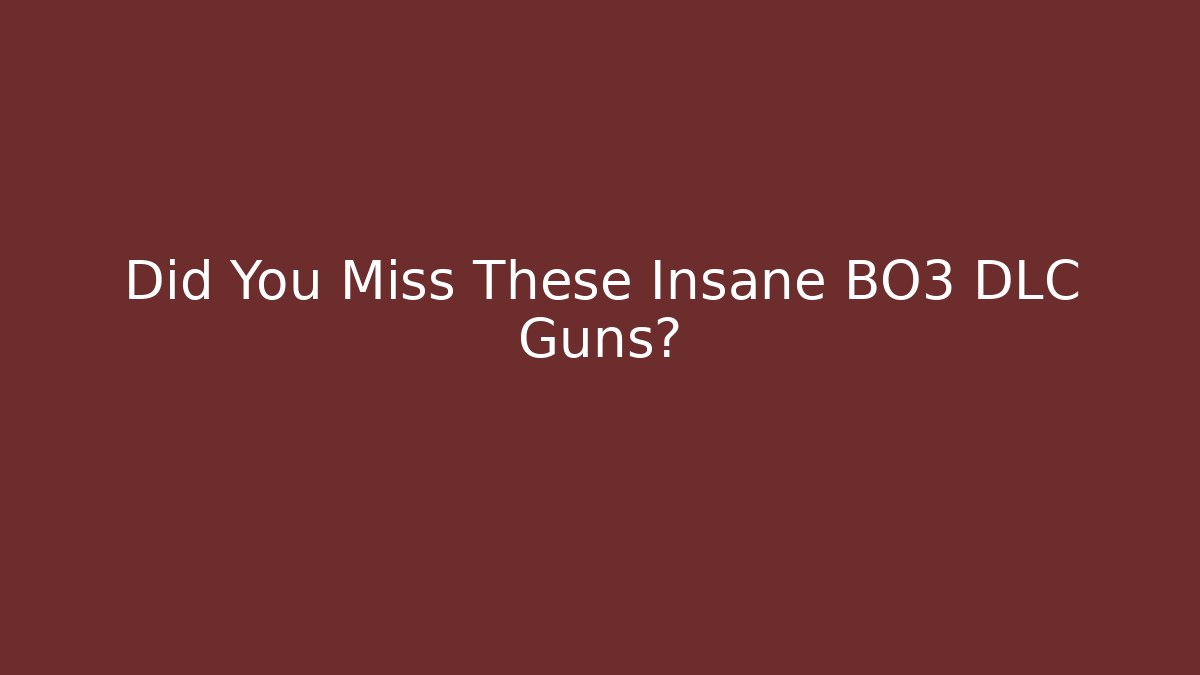 Did You Miss These Insane BO3 DLC Guns?