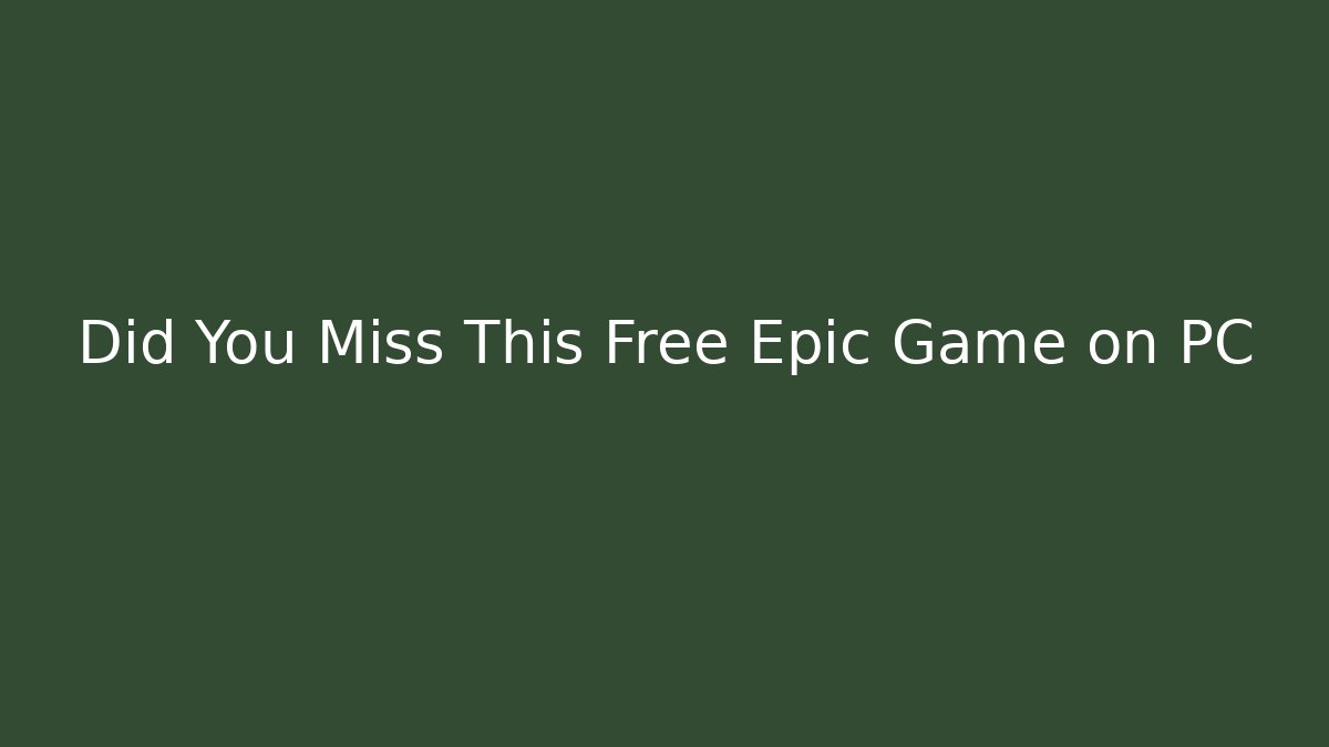Did You Miss This Free Epic Game on PC