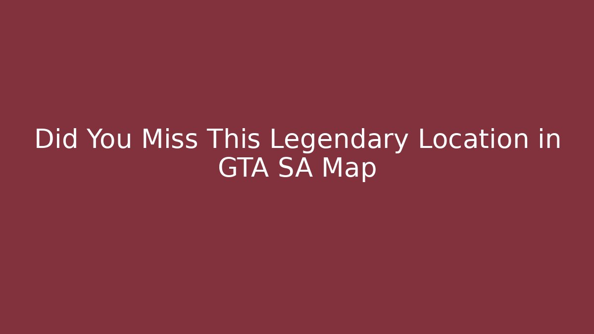 Did You Miss This Legendary Location in GTA SA Map