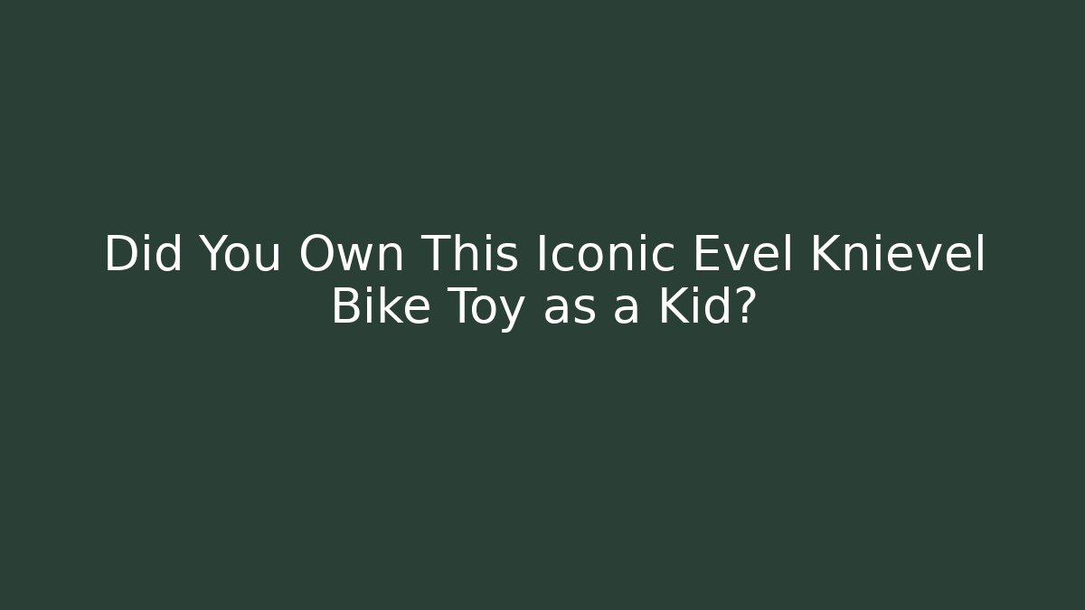 Did You Own This Iconic Evel Knievel Bike Toy as a Kid?