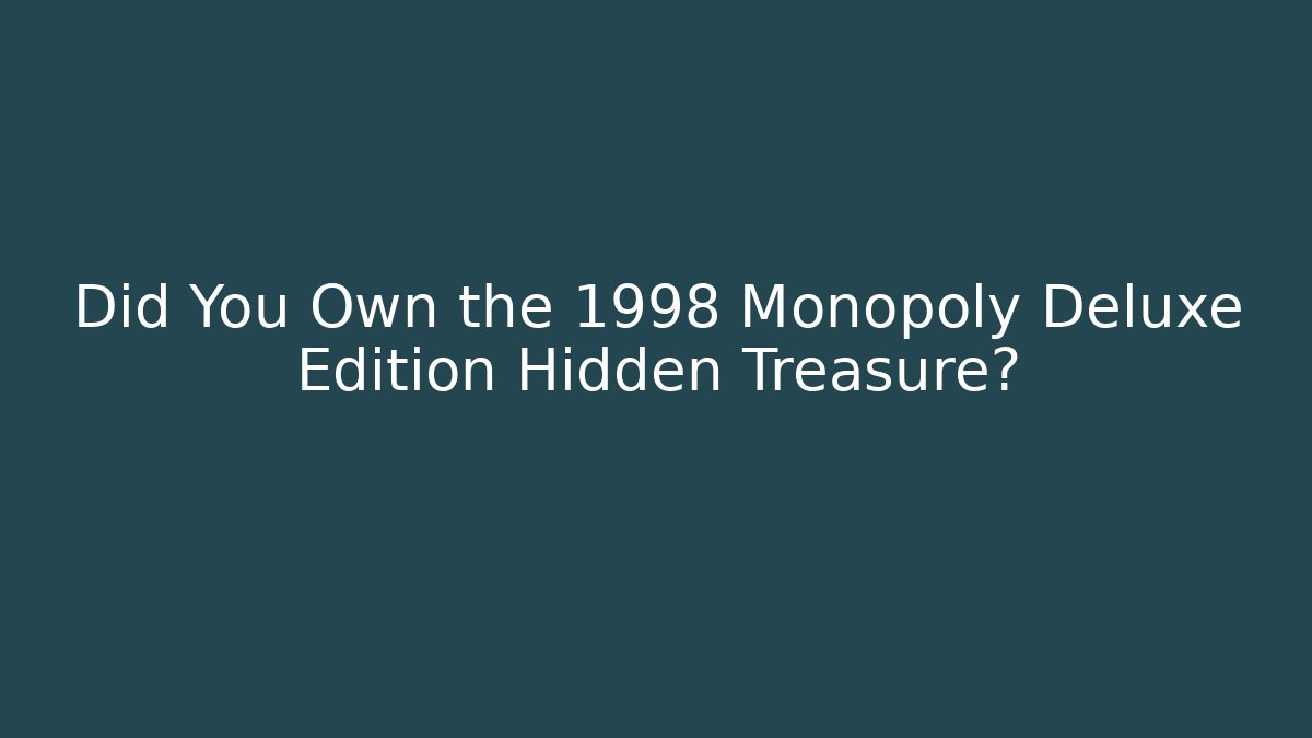 Did You Own the 1998 Monopoly Deluxe Edition Hidden Treasure?