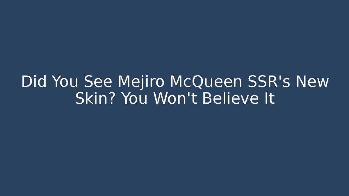 Did You See Mejiro McQueen SSR's New Skin? You Won't Believe It