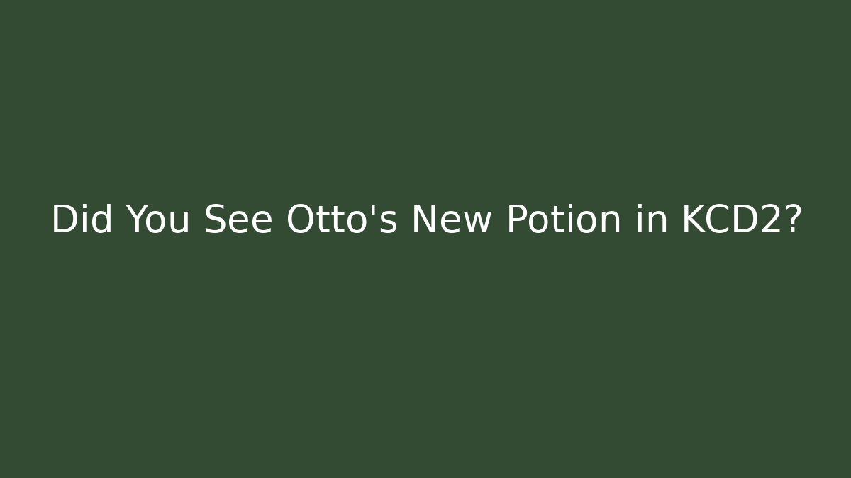 Did You See Otto's New Potion in KCD2?