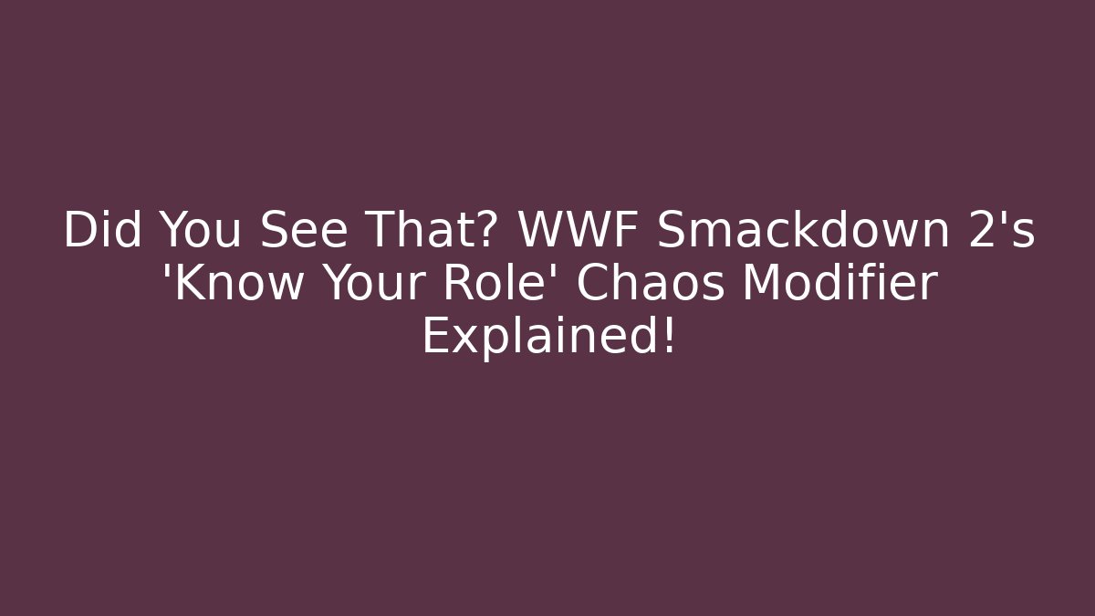 Did You See That? WWF Smackdown 2's 'Know Your Role' Chaos Modifier Explained!