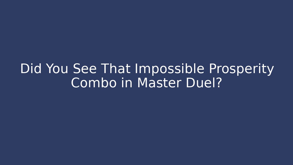 Did You See That Impossible Prosperity Combo in Master Duel?