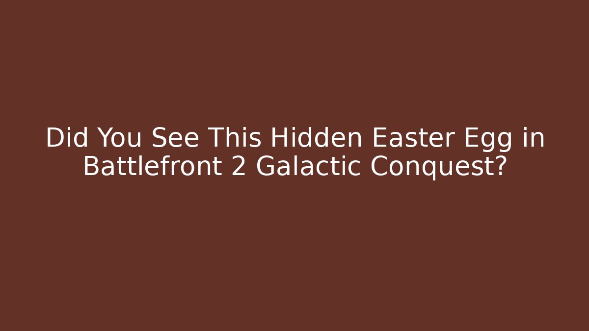 Did You See This Hidden Easter Egg in Battlefront 2 Galactic Conquest?