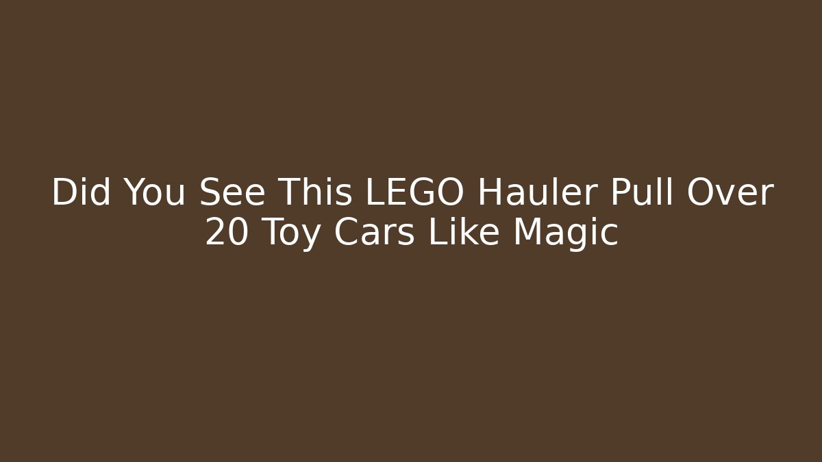 Did You See This LEGO Hauler Pull Over 20 Toy Cars Like Magic