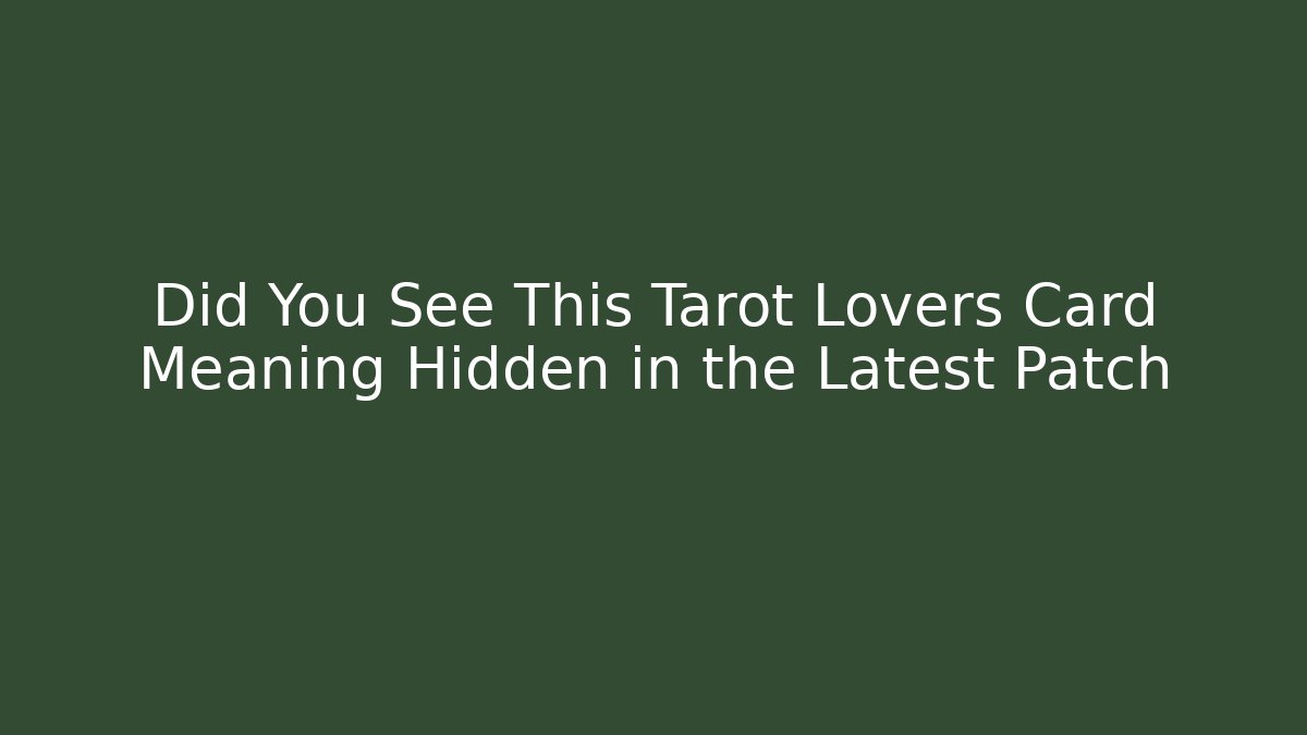 Did You See This Tarot Lovers Card Meaning Hidden in the Latest Patch