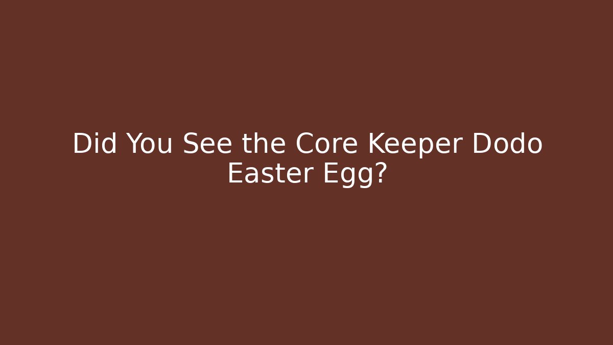 Did You See the Core Keeper Dodo Easter Egg?