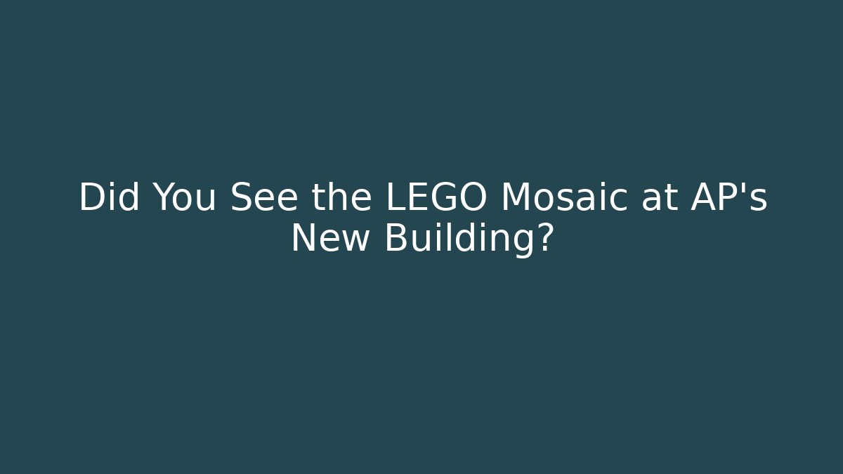 Did You See the LEGO Mosaic at AP's New Building?