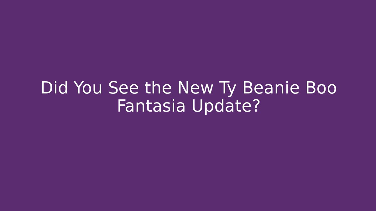 Did You See the New Ty Beanie Boo Fantasia Update?