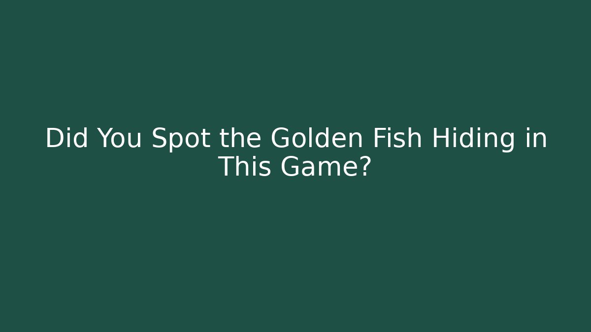 Did You Spot the Golden Fish Hiding in This Game?
