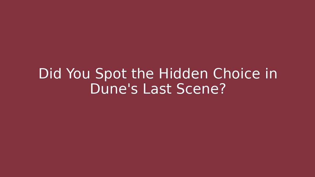 Did You Spot the Hidden Choice in Dune's Last Scene?