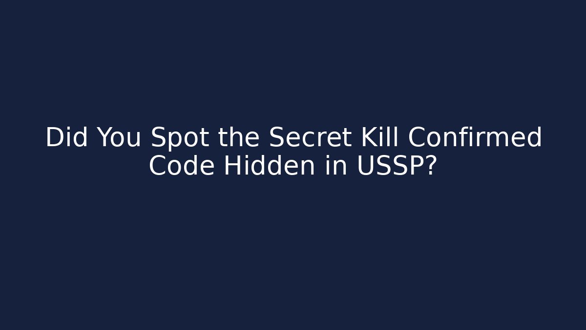 Did You Spot the Secret Kill Confirmed Code Hidden in USSP?