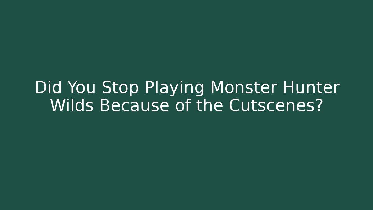 Did You Stop Playing Monster Hunter Wilds Because of the Cutscenes?
