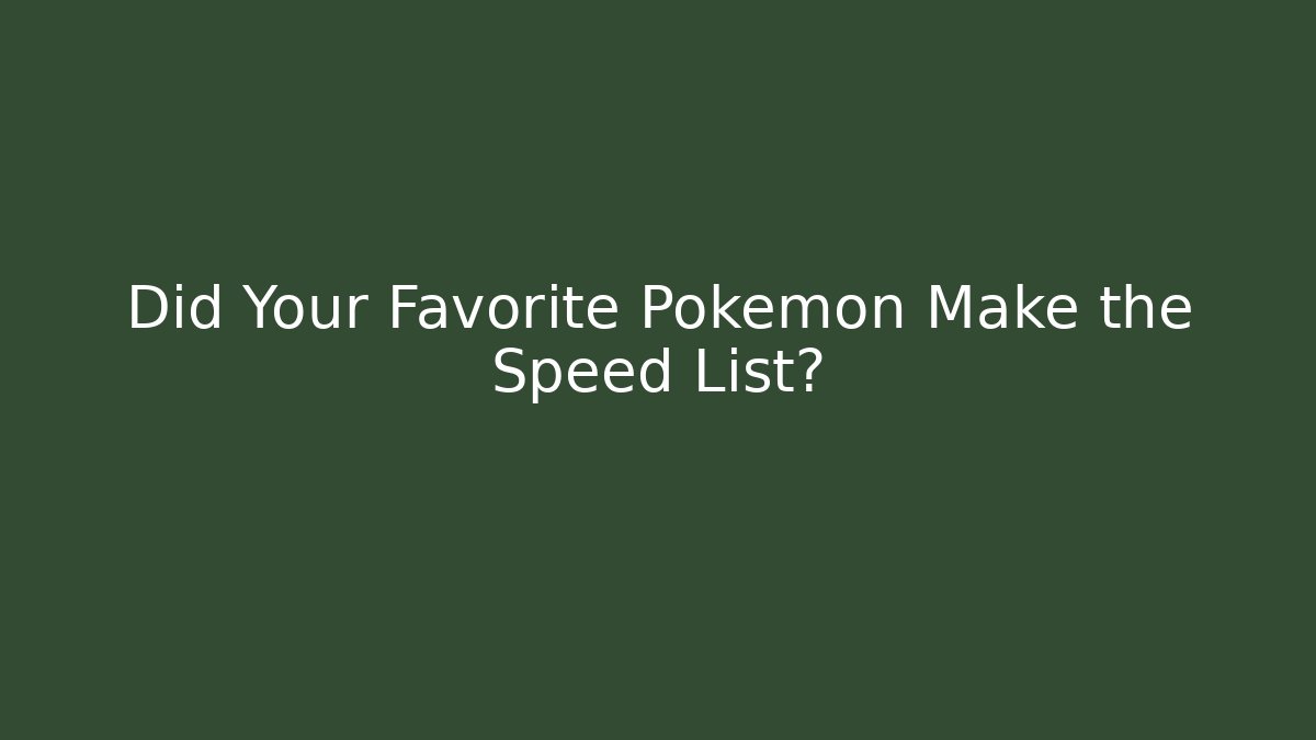 Did Your Favorite Pokemon Make the Speed List?