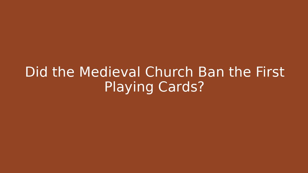Did the Medieval Church Ban the First Playing Cards?