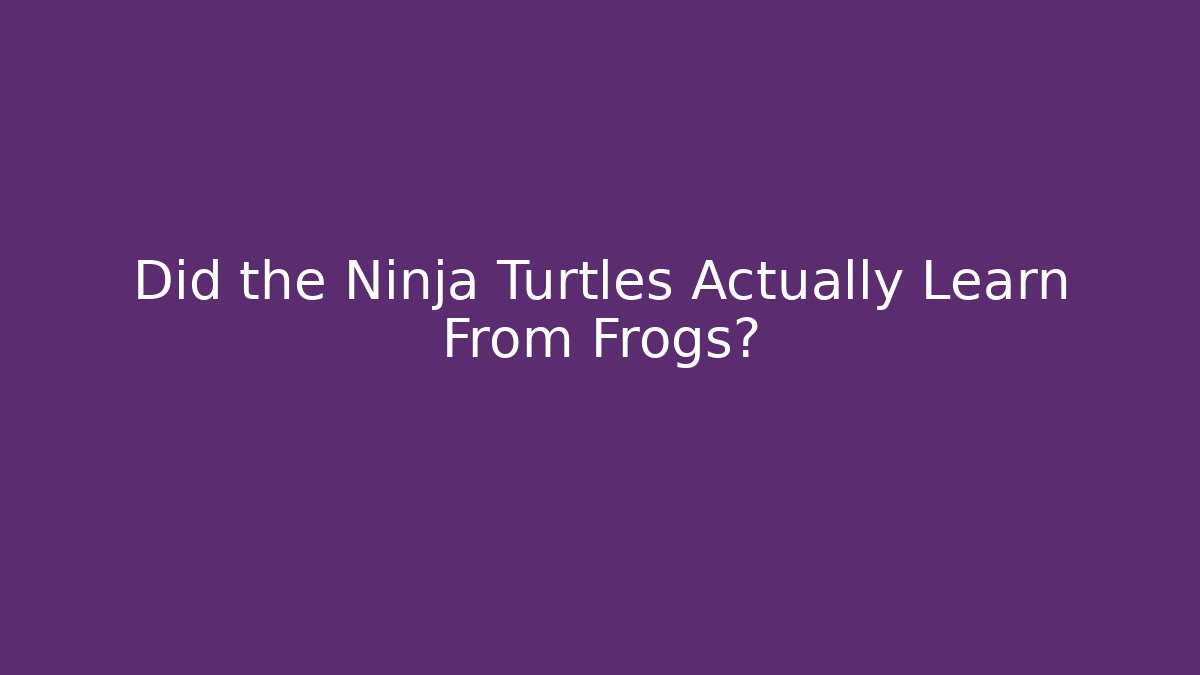 Did the Ninja Turtles Actually Learn From Frogs?