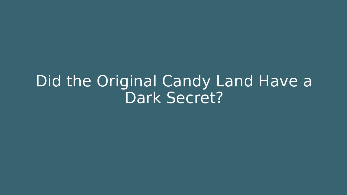 Did the Original Candy Land Have a Dark Secret?