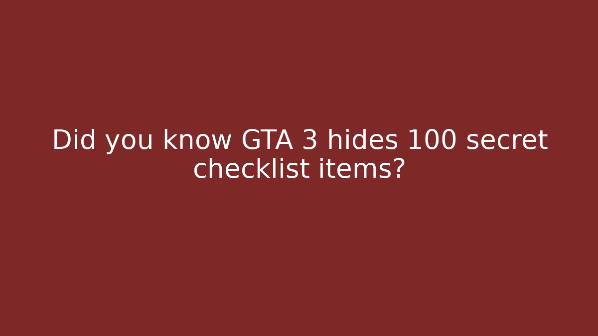 Did you know GTA 3 hides 100 secret checklist items?
