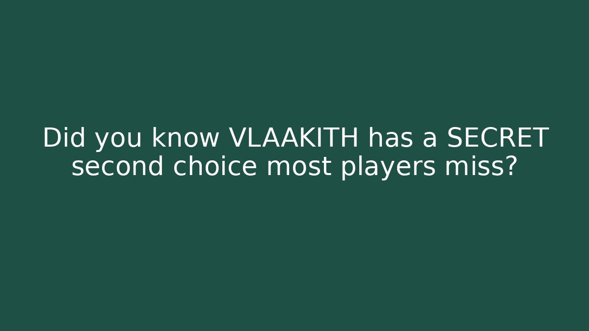 Did you know VLAAKITH has a SECRET second choice most players miss?