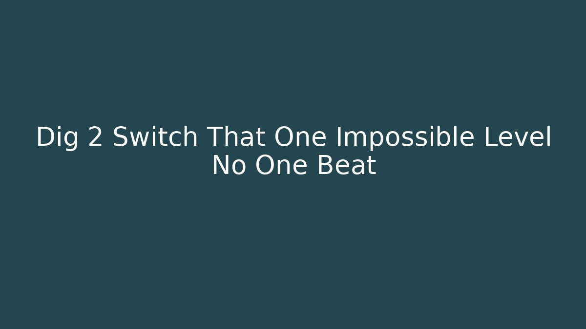Dig 2 Switch That One Impossible Level No One Beat - Felix Cat Insurance