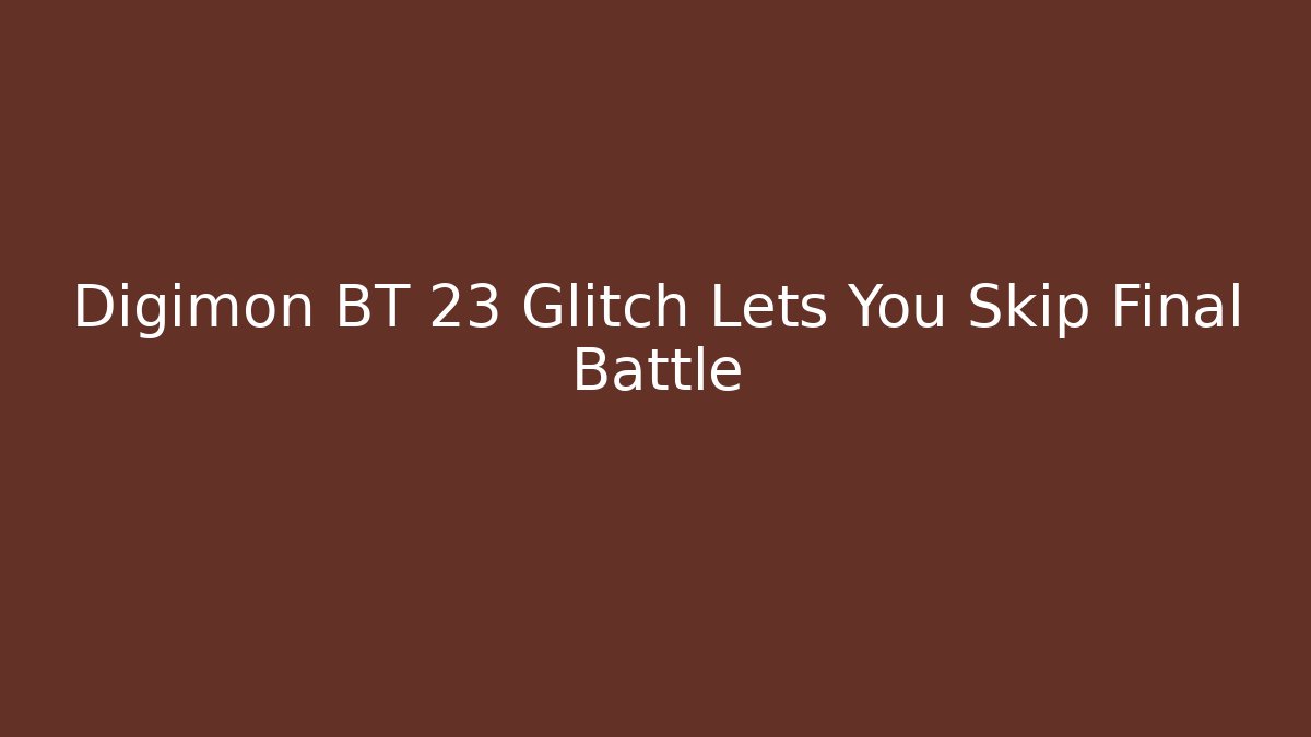 Digimon BT 23 Glitch Lets You Skip Final Battle