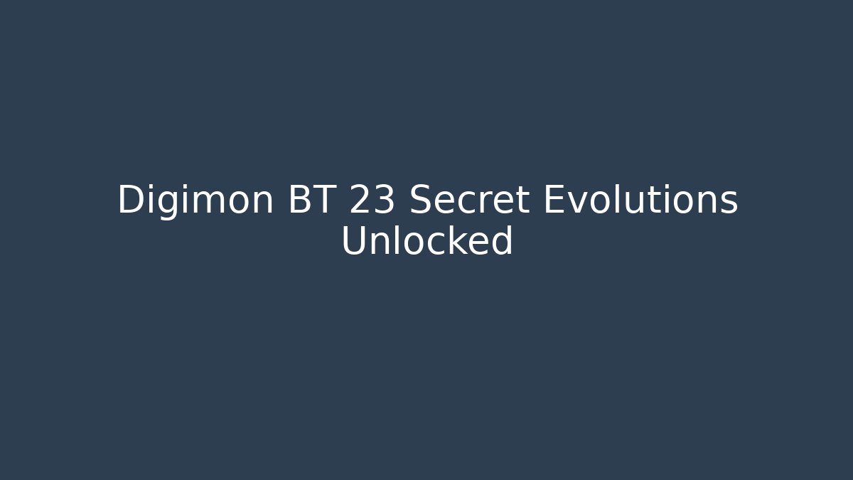 Digimon BT 23 Secret Evolutions Unlocked
