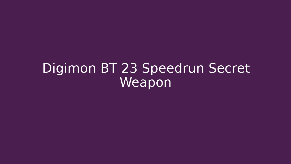 Digimon BT 23 Speedrun Secret Weapon