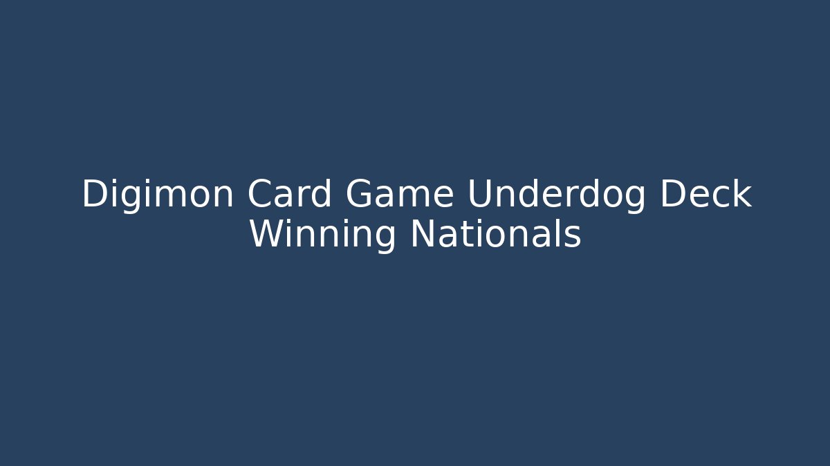 Digimon Card Game Underdog Deck Winning Nationals