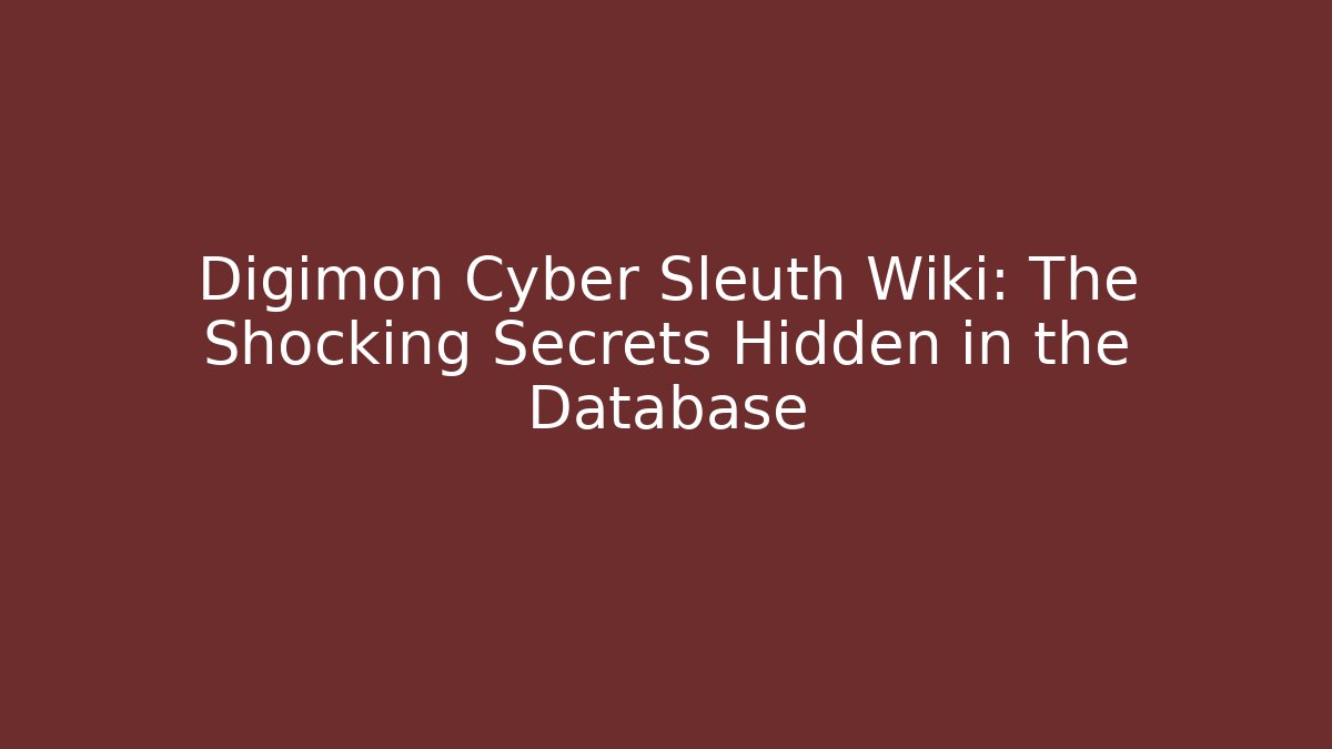 Digimon Cyber Sleuth Wiki: The Shocking Secrets Hidden in the Database