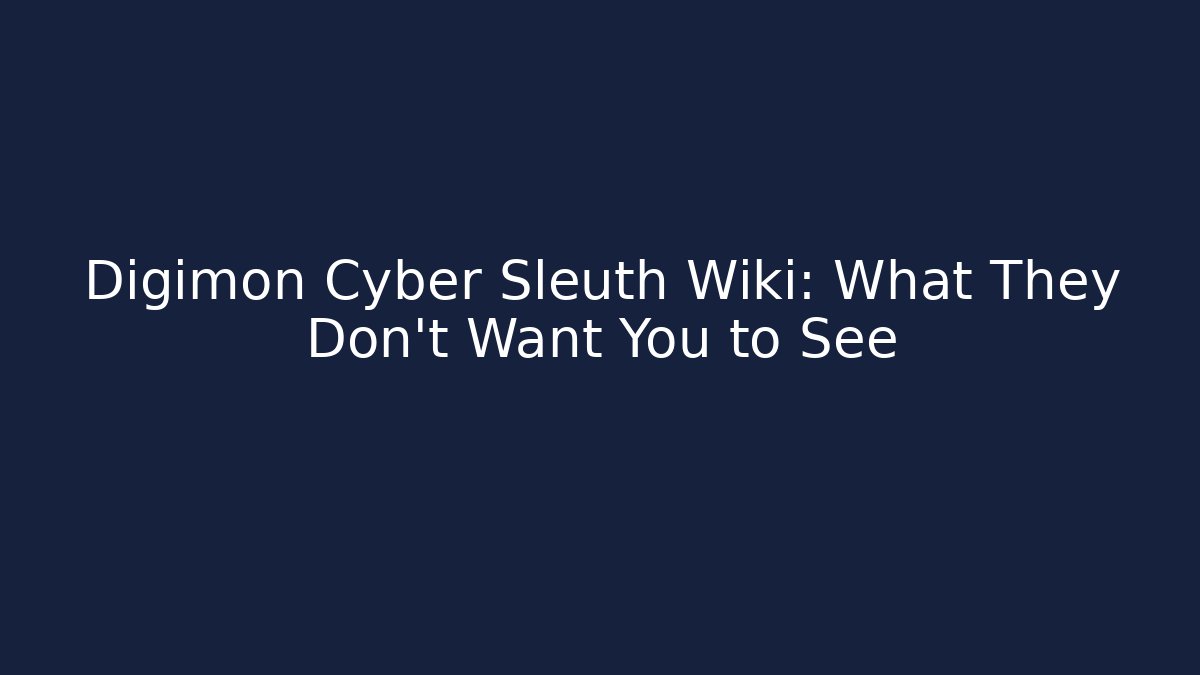 Digimon Cyber Sleuth Wiki: What They Don't Want You to See