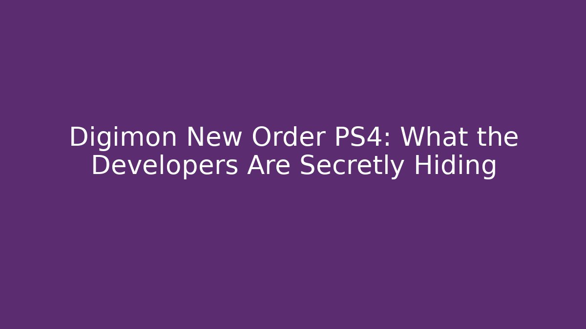 Digimon New Order PS4: What the Developers Are Secretly Hiding