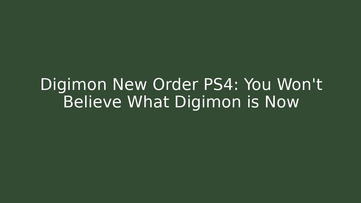 Digimon New Order PS4: You Won't Believe What Digimon is Now
