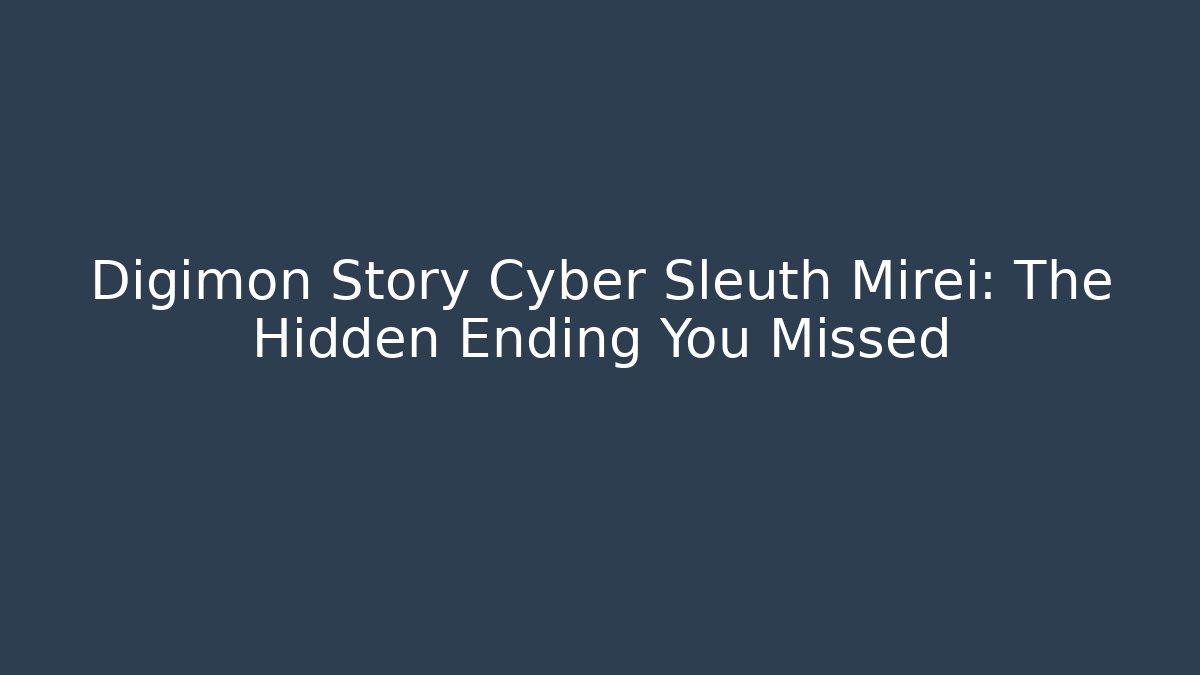 Digimon Story Cyber Sleuth Mirei: The Hidden Ending You Missed - Felix Cat Insurance