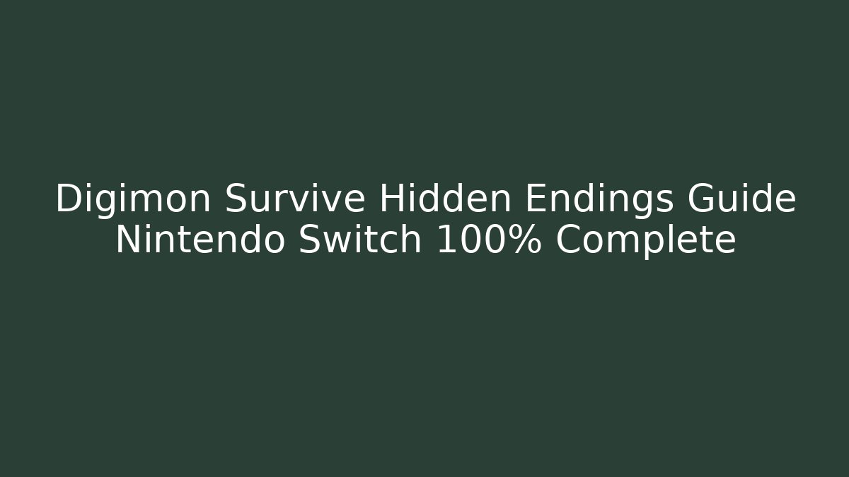 Digimon Survive Hidden Endings Guide Nintendo Switch 100% Complete