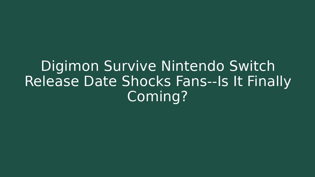Digimon Survive Nintendo Switch Release Date Shocks Fans—Is It Finally Coming?