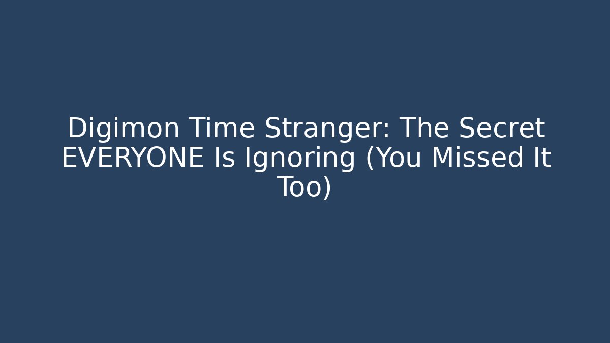 Digimon Time Stranger: The Secret EVERYONE Is Ignoring (You Missed It Too)