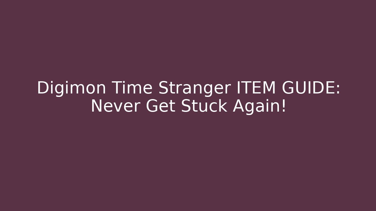Digimon Time Stranger ITEM GUIDE: Never Get Stuck Again!