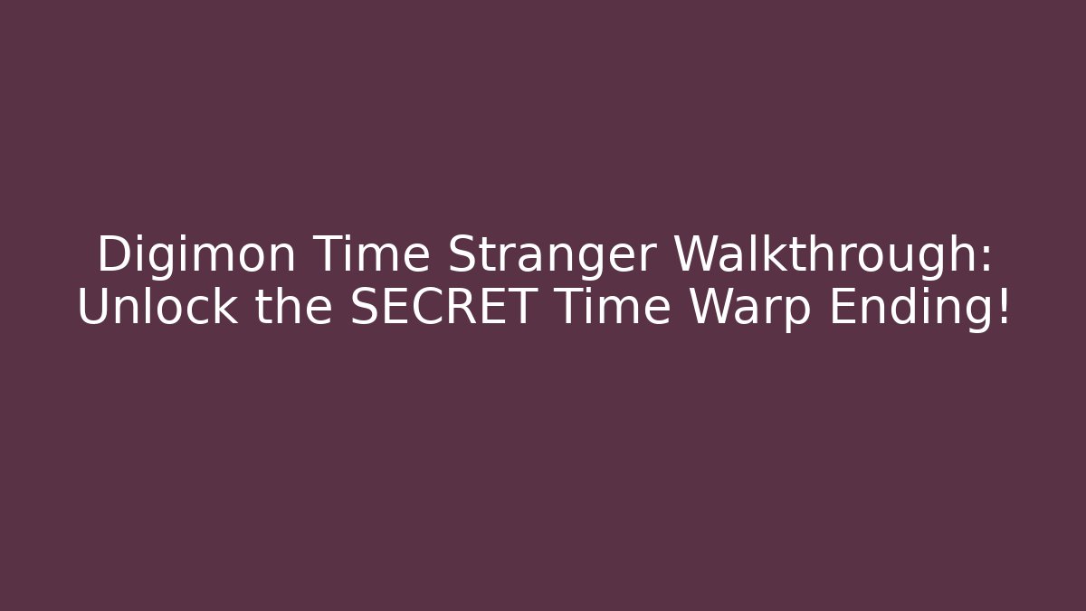 Digimon Time Stranger Walkthrough: Unlock the SECRET Time Warp Ending!