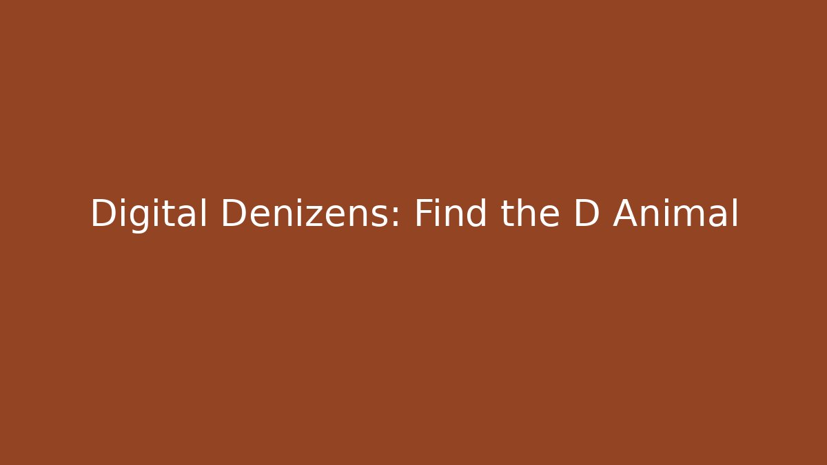 Digital Denizens: Find the D Animal